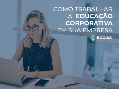 como trabalhar a educação corporativa em sua empresa