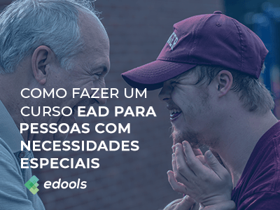 Como fazer um curso EAD para pessoas com necessidades especiais